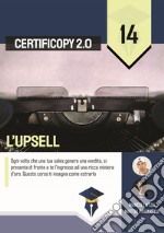 L'upsell. Ogni volta che una tua sales genera una vendita, si presenta di fronte a te l'ingresso ad una ricca miniera d'oro. Questo corso ti insegna come estrarlo libro