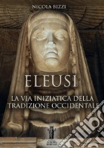 Eleusi. La via iniziatica della tradizione occidentale libro