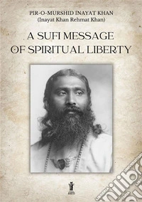 A Sufi message of spiritual liberty libro