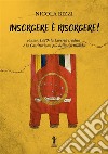 Insorgere è risorgere. Fiume, 1920: la libertà tradita e la costituzione più bella del mondo libro