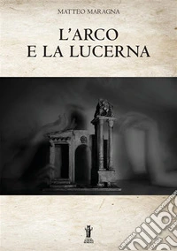 L'arco e la lucerna