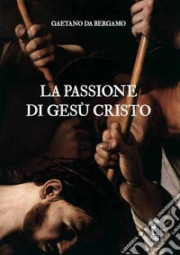 La Passione di Gesù Cristo libro