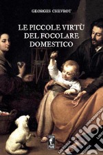 Le piccole virtù del focolare domestico libro