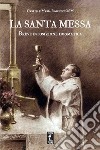 La santa Messa. Breve esposizione dogmatica libro di Roschini Gabriele M.