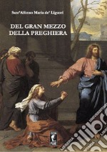 Del gran mezzo della preghiera libro