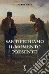 Santifichiamo il momento presente libro