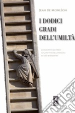 I dodici gradi dell'umiltà. Commento ascetico al Capo VII della Regola di San Benedetto