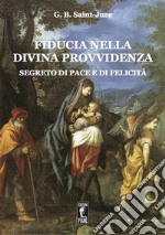 Fiducia nella Divina Provvidenza. Segreto di pace e di felicità libro