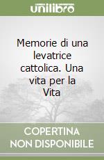 Memorie di una levatrice cattolica. Una vita per la Vita libro