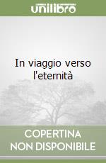 In viaggio verso l'eternità