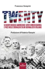 Twenty. Il nuovo secolo americano: venti anni di guerra e pace nelle cronache di un giornalista italiano libro