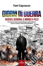 Giorni di guerra. Russia e Ucraina, il mondo a pezzi libro