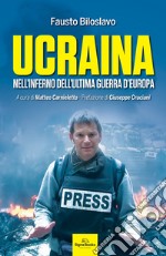 Ucraina. Nell'inferno dell'ultima guerra d'Europa libro