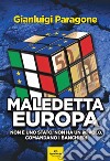 Maledetta Europa. Non è uno Stato. Non ha un popolo. Comandano i banchieri libro