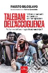 Talebani dell'accoglienza. Vittime e mercanti del business dell'immigrazione libro di Biloslavo Fausto Carnieletto Matteo