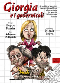 Giorgia e i governicoli. La sconfitta dei governicoli, l'ascesa di Giorgia Meloni e l'eterno ritorno dei maestrini dell'antifascismo militante. Ediz. illustrata libro