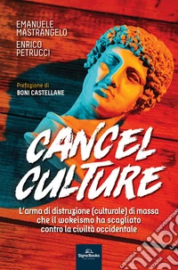 Cancel culture. L'arma di distruzione (culturale) di massa che il wokeismo ha scagliato contro la civiltà occidentale libro