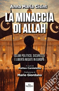 La minaccia di Allah. Islam politico, sicurezza e libertà negate in Europa libro
