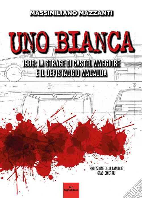 Uno bianca. 1988: la strage di Castel Maggiore e il depistaggio Macauda