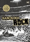 San Siro Rock. Storia dei concerti nello stadio di Milano che ha cambiato la prospettiva della musica in Italia 1980-2020 libro
