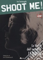 Shoot me! Le verità dell'omicidio Lennon. Ediz. ampliata libro