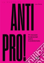 Antipro! 99 interventi fondamentali contro il proibizionismo libro