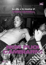 Non puoi cambiarmi. La vita e la musica di Chris Cornell libro