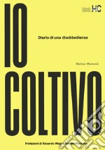 Io coltivo. Diario di una disobbedienza