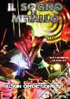 Il sogno di metallo. La mia esperienza nei Rockets libro di Groetzinger Alain