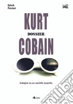 Kurt Cobain. Dossier. Indagine su un suicidio sospetto libro