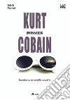 Kurt Cobain. Dossier. Indagine su un suicidio sospetto libro di Epìsch Porzioni