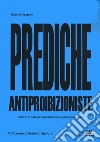 Prediche antiproibizioniste. 10 anni di note antiproibizioniste su Radio Radicale libro