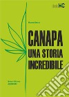 Canapa. Una storia incredibile. Nuova ediz. libro