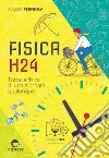 Fisica H24. Tutta la fisica di una giornata qualunque libro di Perniola Alessio