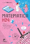 Matematica h24. Tutta la matematica di una giornata qualunque libro di Perniola Alessio