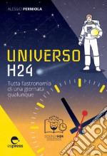 Universo h24. Tutta l'astronomia di una giornata qualunque