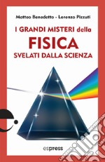 I grandi misteri della fisica svelati dalla scienza libro