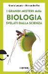 I grandi misteri della biologia svelati dalla scienza libro