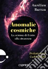 Anomalie cosmiche. La scienza di fronte alla stranezza libro