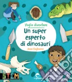 Voglio diventare un super esperto di dinosauri libro