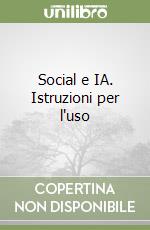 Social e IA. Istruzioni per l'uso libro