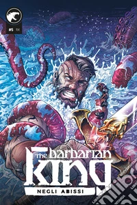 The Barbarian King. Vol. 5: Negli abissi libro