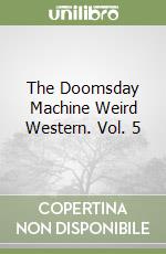 The Doomsday Machine Weird Western. Vol. 5 libro