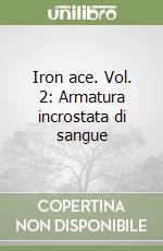 Iron ace. Vol. 2: Armatura incrostata di sangue libro