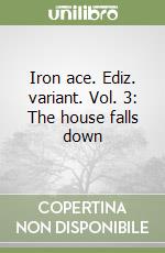 Iron ace. Ediz. variant. Vol. 3: The house falls down libro