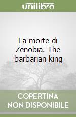 La morte di Zenobia. The barbarian king libro