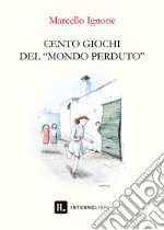 Cento giochi del «mondo perduto»