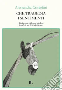 Che tragedia i sentimenti libro