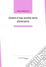 Dentro il tuo occhio nero dormiamo