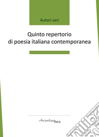 Quinto repertorio di poesia italiana contemporanea. Premio «Arcipelago Itaca». 6ª edizione libro